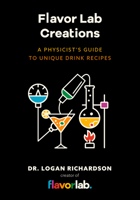 Flavor Lab Creations: A Physicist’s Guide to Unique Drink Recipes null Book Cover