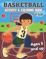 Basketball Activity and Coloring Book for kids Ages 5 and up: Fun for boys and girls, Preschool, Kindergarten 1712285610 Book Cover