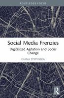 Social Media Frenzies: Digitalized Agitation and Social Change (Media, Culture and Critique: Future Imperfect) 1032217758 Book Cover
