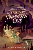 The Specters of Mammoth Cave: A Junior Rangers Investigative Club Novel B0CHKZ4YT1 Book Cover
