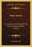 Steps Across: Or Guidance And Help To The Anxious And Doubtful 1104471132 Book Cover