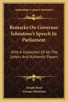 Remarks on Governor Johnstone's Speech in Parliament;: With a Collection of All the Letters and Authentic Papers, Relative to His Proposition to Engage the Interest of One of the Delegates of the Stat 1275631452 Book Cover