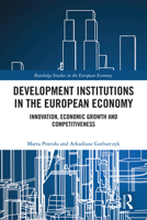 Development Institutions in The European Economy: Innovation, Economic Growth and Competitiveness (Routledge Studies in the European Economy) 1041133405 Book Cover