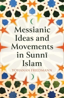 Messianic Ideas and Movements in Sunni Islam 0861543114 Book Cover