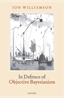 In Defence of Objective Bayesianism 0199228000 Book Cover