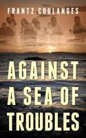 Against a Sea of Troubles 1478711175 Book Cover