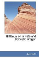 A Manual of Private and Domestic Prayer 1103899732 Book Cover