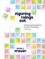 Figuring Things Out: A Practical Guide to Critical Thinking 0757520014 Book Cover