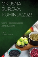 Okusna Surova Kuhinja 2023: Slasne Rastlinske Jedi za Zdravo Zivljenje 1783816716 Book Cover