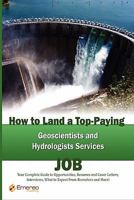 How to Land a Top-Paying Geoscientists and Hydrologists Services Job: Your Complete Guide to Opportunities, Resumes and Cover Letters, Interviews, ... What to Expect From Recruiters and More! 174244573X Book Cover