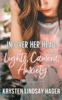 In Over Her Head: Lights, Camera, Anxiety B0B6XSD2DT Book Cover