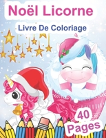Noël Licorne Livre De Coloriage: Page à Colorier Avec De Belles Et Affectueuses Licornes | Licorne De Noël Livre De Coloriage Pour Les Enfants De 4 à ... Pour Filles Et Garçons B08Q5QRH8Q Book Cover