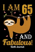 I Am 65 And Fabulous! Sloth Journal: Sloth Notebook And Journal To Write In For 65 Year Old Boy Girl, 6x9 Unique Diary, 120 Blank Lined Pages, Happy 65th Birthday Gift Composition Book 1697429874 Book Cover