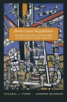 Root-Cause Regulation: Protecting Work and Workers in the Twenty-First Century 0674979605 Book Cover