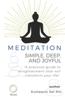 Meditation: Simple, Deep, and Joyful: A practical guide to enlightenment that will transform your life 1966680058 Book Cover