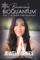 Becoming BioQuantum: Part 1 Activate Cell Ascension B0F9PD2XBL Book Cover