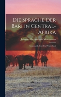 Die Sprache Der Bari in Central-Afrika: Grammatik, Text Und Wörterbuch 1019077034 Book Cover