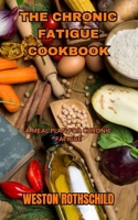 THE CHRONIC FATIGUE COOKBOOK: A MEAL PLAN FOR CHRONIC FATIGUE B0CD91ZK52 Book Cover
