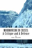 Mormonism in Crisis: A Critique and a Defense 1546850058 Book Cover