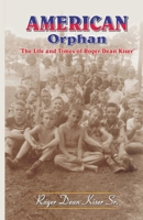 American Orphan-The Life And Times Of Roger Dean Kiser 818253030X Book Cover