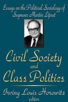 Civil Society and Class Politics: Essays on the Political Sociology of Seymour Martin Lipset 0765808188 Book Cover