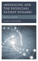 eMessaging and the Physician/Patient Dynamic: Practices in Transition 1498559573 Book Cover
