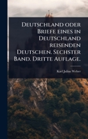 Deutschland oder Briefe eines in Deutschland reisenden Deutschen. Sechster Band. Dritte Auflage. (German Edition) 1024510697 Book Cover