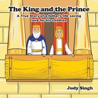 The King and the Prince: A True Story of a father's life saving love for his children 1662941579 Book Cover