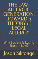 THE LAW-ALLERGIC GENERATION: TOWARD a THEORY of LEGAL ALLERGY: Why Society Is Losing Trust in Law? B0GV75W97W Book Cover