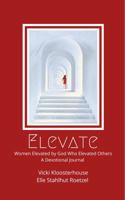 Elevate: Women Elevated by God Who Elevated Others 0578292505 Book Cover