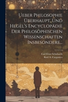 Ueber Philosophie Überhaupt, und Hegel's Encyclopädie der Philosophischen Wissenschaften Insbesondere... 1022377442 Book Cover