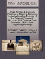Mead Johnson & Company, Petitioner, v. Robert J. Goodman, Individually and as Executor of the Estate of Florence L. Goodman. U.S. Supreme Court Transcript of Record with Supporting Pleadings 1270663798 Book Cover