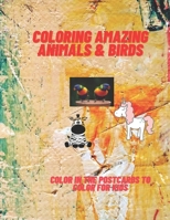 coloring amazing animals & birds: color in the postcards to color for kids B08T62463B Book Cover