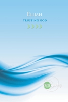 Elijah: Trusting God 1936347717 Book Cover