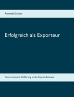 Erfolgreich als Exporteur: Eine praxisnahe Einführung in das Export-Business 3734720893 Book Cover