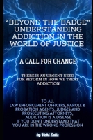 “Beyond the Badge: Understanding Addiction in the World of Justice” B0DSC9YDKD Book Cover