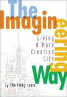 The Imagineering Way: Ideas to Ignite Your Creativity 0786854014 Book Cover