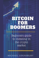 Bitcoin For Boomers: Beginners guide to investing in the crypto market B09GR5L7KT Book Cover