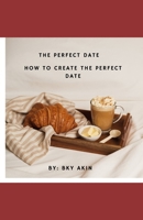 The Perfect Date: The concept of the Perfect date B0CTKHB2ZX Book Cover