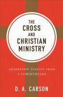 The Cross and Christian Ministry: Leadership Lessons from 1 Corinthians 0801091683 Book Cover