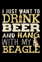 I just want to drnk beer and hang with my beagle: I Just Want To Drink Beer And Hang With My Beagle Journal/Notebook Blank Lined Ruled 6x9 100 Pages 1695404351 Book Cover