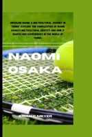 NAOMI OSAKA: Unveiling Naomi: A Multicultural Journey in Tennis" Explore the complexities of Naomi Osaka's multicultural identity and how it shapes her experiences in the world of tennis. B0CTXG147T Book Cover