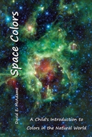 Space Colors: A Child's Introduction to Colors in the Natural World 1632703335 Book Cover