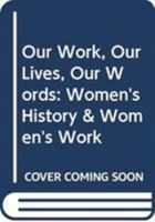 Our Work, Our Lives, Our Words (Women in Society) 0389206563 Book Cover