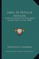 Libro Di Novelle Antiche: Tratte Da Diversi Testi Del Buon Secolo Della Lingua (1868) 1166749258 Book Cover