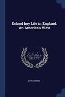 School Boy Life In England: An American View 1373317523 Book Cover