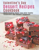 Valentine's Day Dessert Recipes Cookbook: Home Cooking Made Easy with Yummy Valentine's Day Dessert Cookbook! B08R6MT19C Book Cover