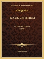 The Castle And The Hovel: Or The Two Skeptics 1011957779 Book Cover