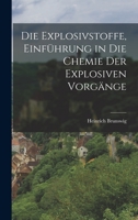 Die Explosivstoffe, Einführung in die Chemie der explosiven Vorgänge 1017236607 Book Cover