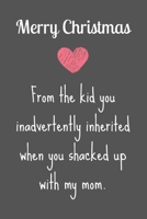 Merry Christmas From The Kid You Inadvertently Inherited When You...: Step Dad Blank Lined Journal - For Fathers Day Birthday Christmas 1670843270 Book Cover